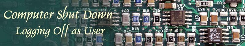 Shutting Down Your Computer and Logging Off As User